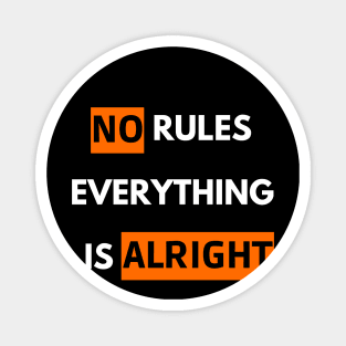 no rules everything is alright Magnet